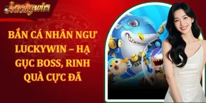Bắn Cá Nhân Ngư LUCKYWIN - Hạ Gục Boss, Rinh Quà Cực Đã