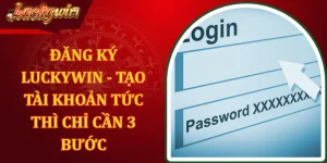 Đăng Ký Luckywin - Tạo Tài Khoản Tức Thì Chỉ Cần 3 Bước