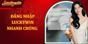 Đăng Nhập LUCKYWIN Nhanh Chóng Và Tham Gia Cược Mỗi Ngày