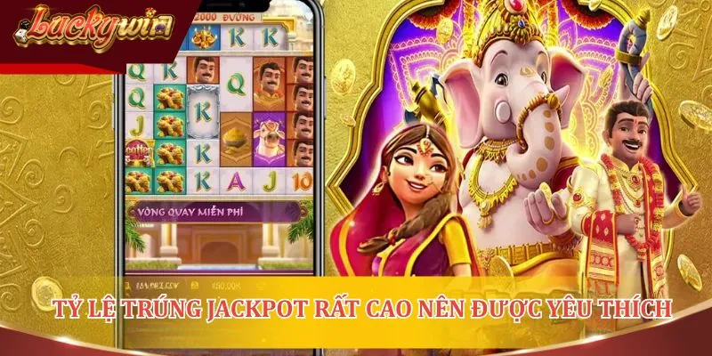 Tỷ lệ trúng jackpot rất cao nên được yêu thích